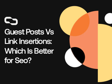 Guest Posts Vs Link Insertions