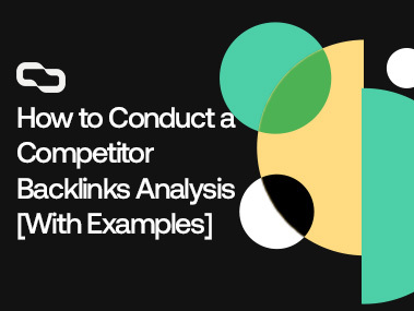 How to Conduct a Competitor Backlinks Analysis